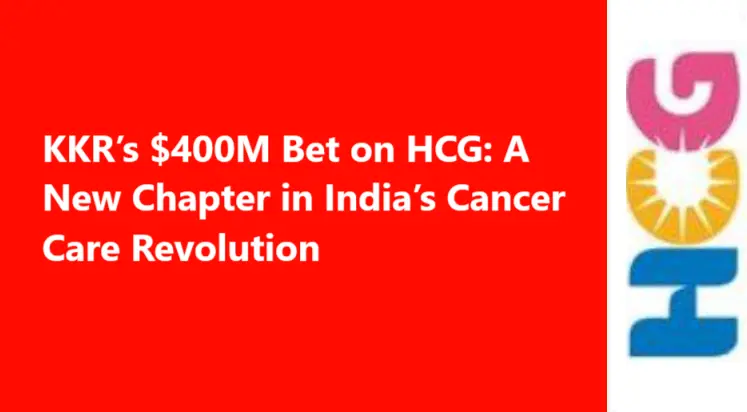 KKR 400M Dollar Bet on HCG in India Cancer Care