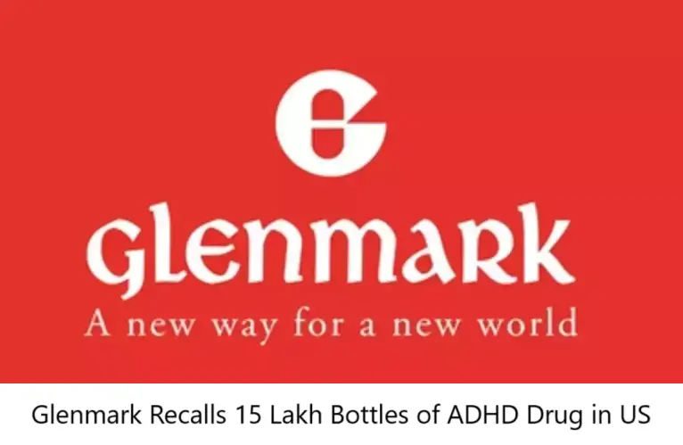 Glenmark Recalls 15 Lakh Bottles of ADHD Drug in US