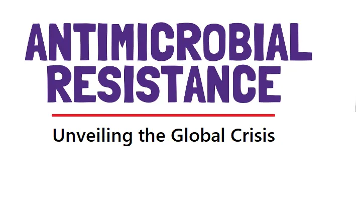Unveiling the Global Crisis of Antimicrobial Resistance: A Collective Call to Action