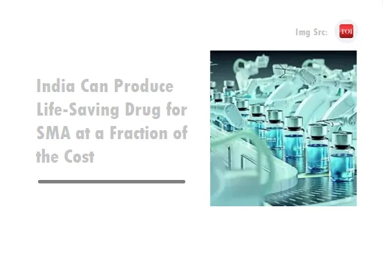 India Can Produce Life Saving Drug for SMA at a Fraction of the Cost