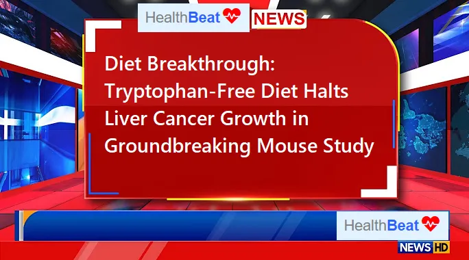 Tryptophan Free Diet Halts Liver Cancer Growth in Groundbreaking Mouse Study