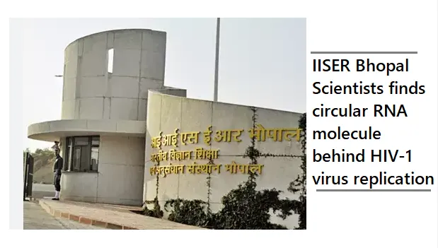 Breakthrough Discovery: Circular RNA's Role in HIV Replication Unveiled by IISER Bhopal Scientists