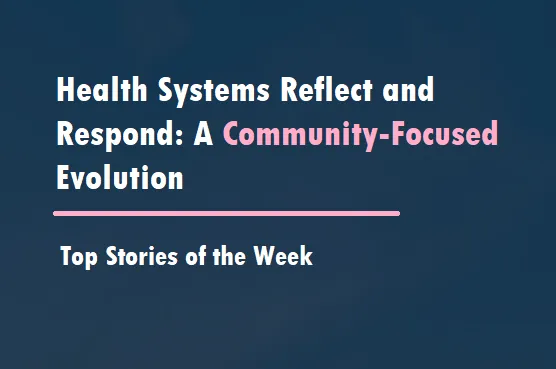 Health Systems Reflect and Respond Top Stories September 2024
